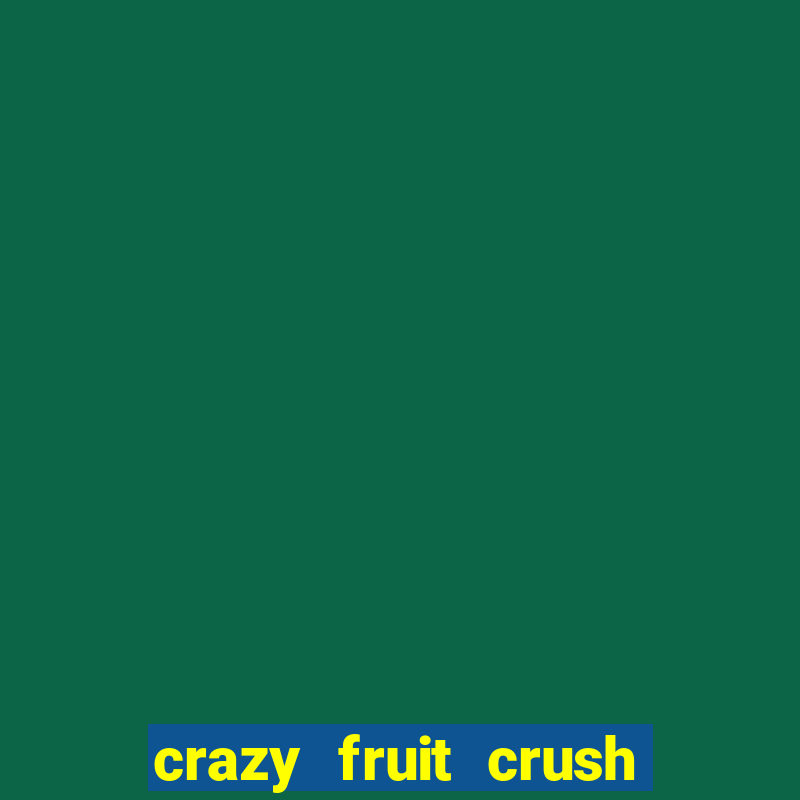 crazy fruit crush ganhar dinheiro